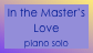 In the Master’s Love
piano solo